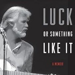 [Read Book] [Luck or Something Like It: A Memoir] - Kenny Rogers (Author) [PDF - KINDLE - E