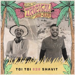 Shavit & Toi Toi | May 23 @ 𝗧𝗿𝗼𝗽𝗶𝗰𝗮𝗹 Midbar