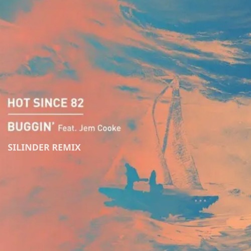 Hot Since 82 Ft. Jem Cooke - Buggin' [Silinder Remix] Free Download