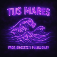 TUS MARES - FACEGHOSTZZ  FT PULU, DILEY