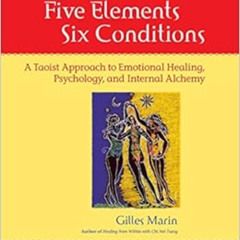 free EBOOK 🖌️ Five Elements, Six Conditions: A Taoist Approach to Emotional Healing,