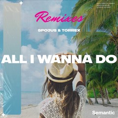 SPOJUS & Torrex - All I Wanna Do (Marco Deleoni Remix)