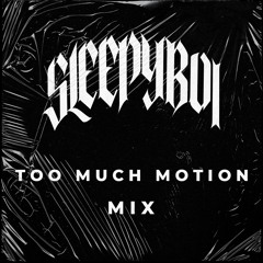 "TOO MUCH MOTION" MIX