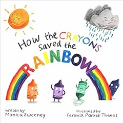 Pdf Read How The Crayons Saved The Rainbow (1) By  Monica Sweeney (Author)