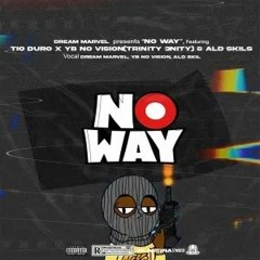 Dream Marvel - No Way (feat. Tio Duro, YB No Vision [Trinity 3nity] & Ald Skils)