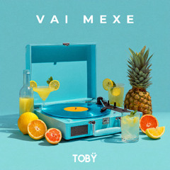 Tobÿ - Vai Mexe