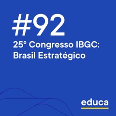 Educa #92 | 25º Congresso IBGC: Brasil estratégico