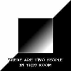 There Are Two People In This Room