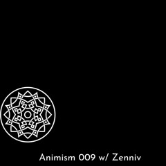 Animism 009 w/ Zenniv