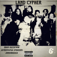 Land Cypher(Feat-6uzz6tww/Jaybentayga/SynAeden/Jordobadazz