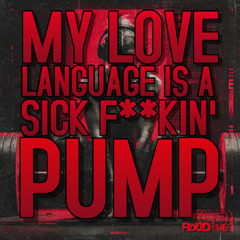 My L0ve Language is a Sick Fuckin' Pump
