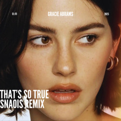 Gracie Abrams - That’s So True (SNAOIS Remix)