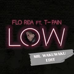 Flo Rida Ft. T-Pain - Low (Wakuwaku Edit)