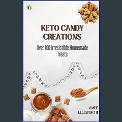 [EBOOK] 📕 Keto Candy Creations: Over 100 Irresistible Homemade Treats EBOOK #pdf