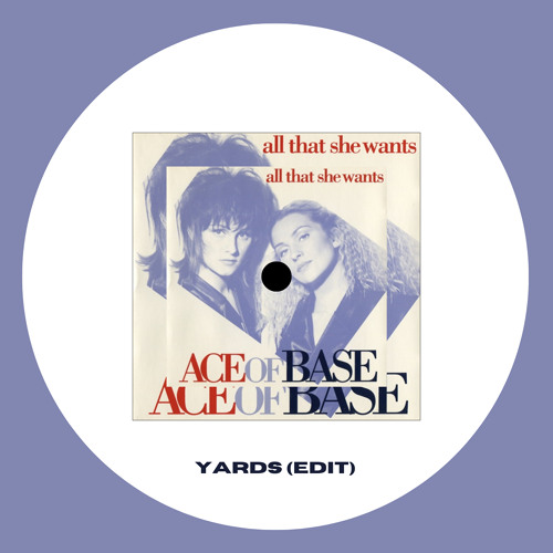 Ace of Base - All That She Wants (Yards Edit)