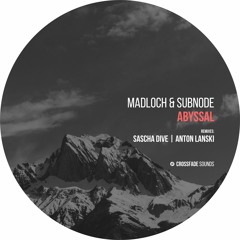 Madloch & Subnode - Abyssal (Sascha Dive's Mystic Dub) [Crossfade Sounds]