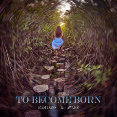 To Become Born
