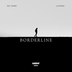 Ely Oaks x LAVINIA - Borderline (HAMI Remix)
