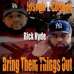 Joseph T College ft Rick Hyde - Bring Them Things Out