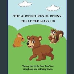 ebook read [pdf] 📕 The Adventures of Benny, the Little Bear Cub: A Children's Storybook and Colori