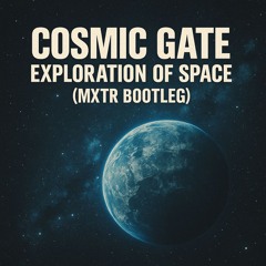 Cosmic Gate - Exploration of Space (MXTR Bootleg) [FREE DL]