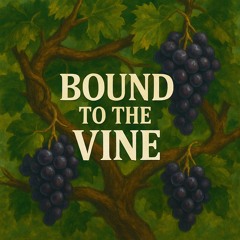 Bound to the Vine