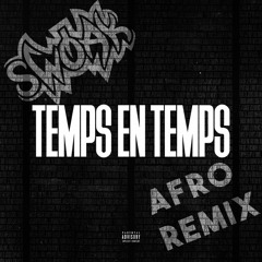 TEMPS EN TEMPS (swoak afro remix) *COPYRIGHT FILTER*