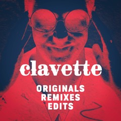 clavette Originals, Remixes, & Edits