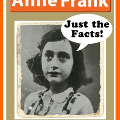 [ACCESS] PDF 🖌️ Anne Frank - Biography for Kids - Just the Facts! by  IP Factly [KIN