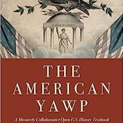 PDF Book The American Yawp: A Massively Collaborative Open U.S. History Textbook, Vol. 1: To 187