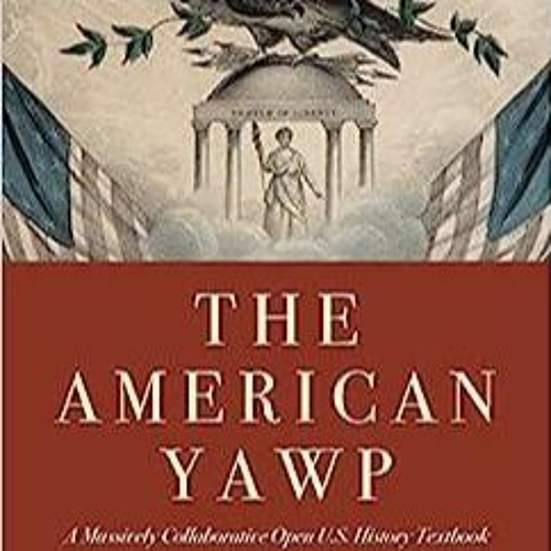 PDF Book The American Yawp: A Massively Collaborative Open U.S. History Textbook, Vol. 1: To 187