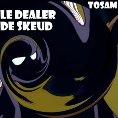 Le Dealer De Skeud - Tosam