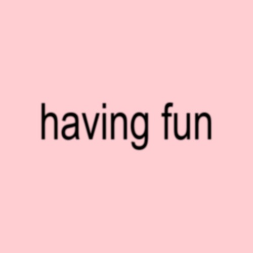 having fun