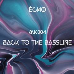 ECH/O - Podcast MK004 - Back to the Bassline