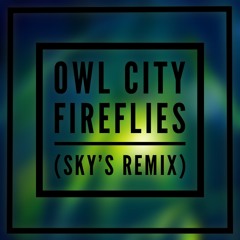 Owl City - Fireflies (Sky’s Remix)