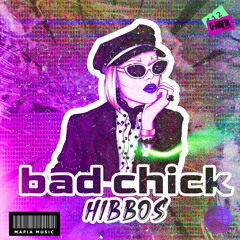 Hibbos - Bad Chick (Original Mix) [G - MAFIA RECORDS]