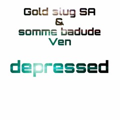 SO DEPRESSED & somme badude Ven