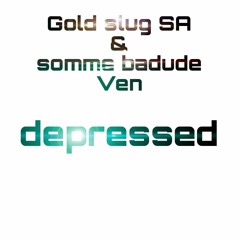 SO DEPRESSED & somme badude Ven