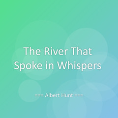 The River That Spoke in Whispers