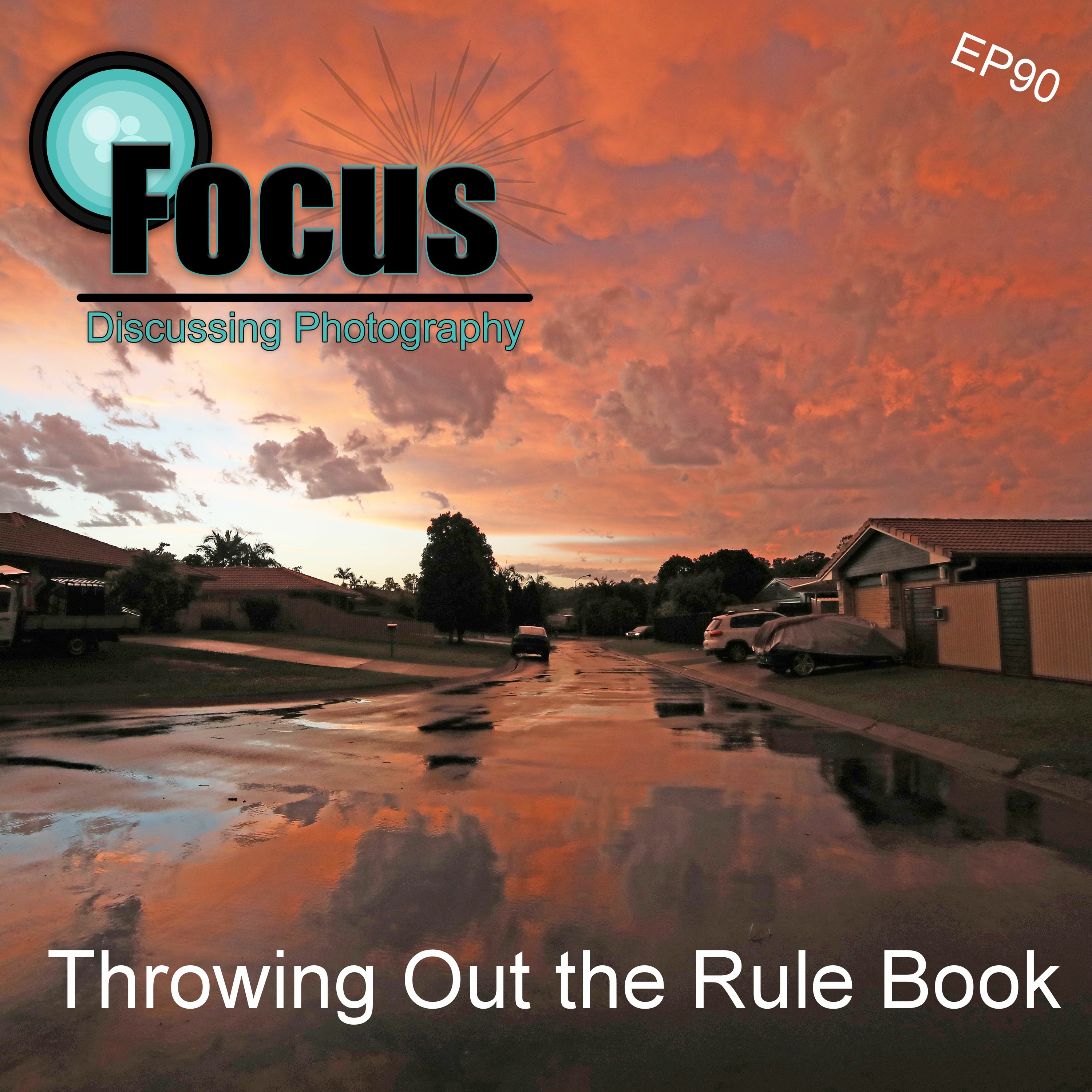 Focus: Photography Podcast with Stephen & Terri, Throwing out the Rule Book