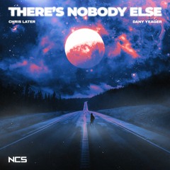 Chris Later & Dany Yeager - There's Nobody Else [NCS Release]