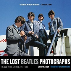 VIEW PDF 💘 The Lost Beatles Photographs: The Bob Bonis Archive, 1964-1966 by  Larry