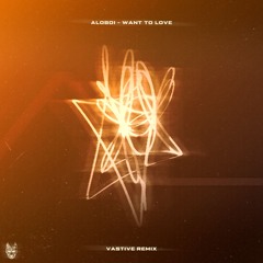Aloboi - Want to Love (Vastive Remix)