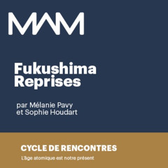 MAM | L’Âge atomique est notre présent | Fukushima Reprises