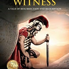 Access [KINDLE PDF EBOOK EPUB] Centurion Witness (A tale of resurrection and redempti