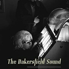 [DOWNLOAD] EPUB 💌 The Bakersfield Sound: How a Generation of Displaced Okies Revolut