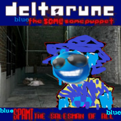 blue SP AMT the salesman of ALL blue [Deltarune the blue same same puppet]