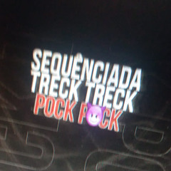 SEQUÊNCIADA - TRECK TRECK, POCK POCK - DJ KC DO PC e DJ VÊ JOTA