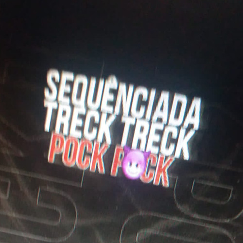 SEQUÊNCIADA - TRECK TRECK, POCK POCK - DJ KC DO PC e DJ VÊ JOTA