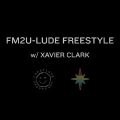 FM2U-LUDE FREESTYLE w/ XAVIER CLARK